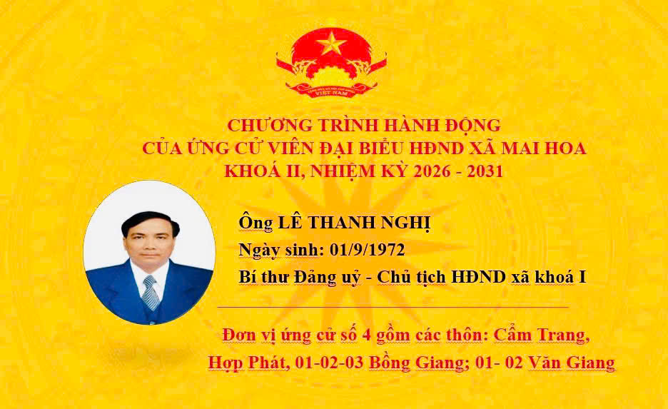 TRÂN TRỌNG GIỚI THIỆU CHƯƠNG TRÌNH HÀNH ĐỘNG CỦA ĐỒNG CHÍ LÊ THANH NGHỊ, BÍ THƯ ĐẢNG UỶ - CHỦ TỊCH HĐND XÃ MAI HOA