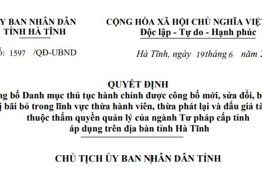 Quyết định công bố Danh mục thủ tục hành chính được công bố mới, sửa đổi, bổ sung, bị bãi bỏ trong lĩnh vực thừa hành viên, thừa phát lại và đấu giá tài sản thuộc thẩm quyền quản lý của ngành Tư pháp cấp tỉnh áp dụng trên địa bàn tỉnh Hà Tĩnh