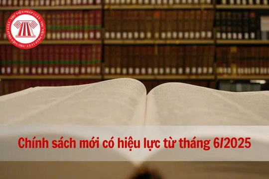 Tổng hợp các chính sách mới có hiệu lực từ tháng 6/2026.